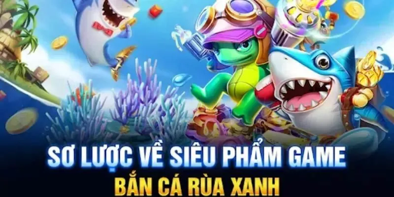 Bắn cá Rùa Xanh siêu hấp dẫn thu hút mọi cược thủ