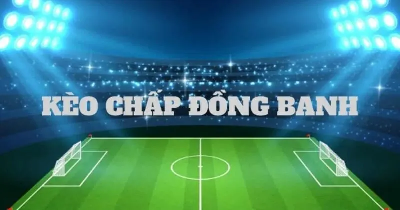 Ví dụ điển hình về kèo chấp đồng banh